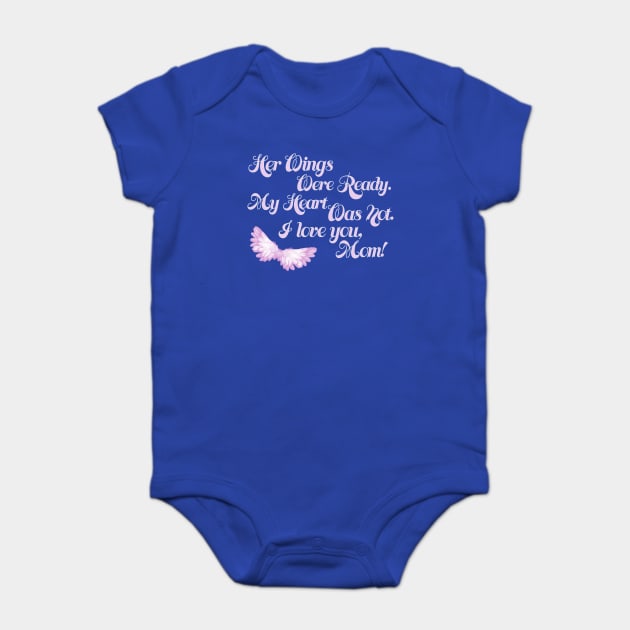 Her Wings Were Ready My Heart Was Not I Love You Mom design Baby Bodysuit by nikkidawn74